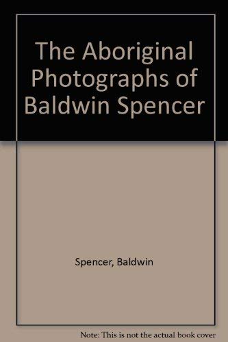 The Aboriginal Photographs of Baldwin Spencer Social Sciences