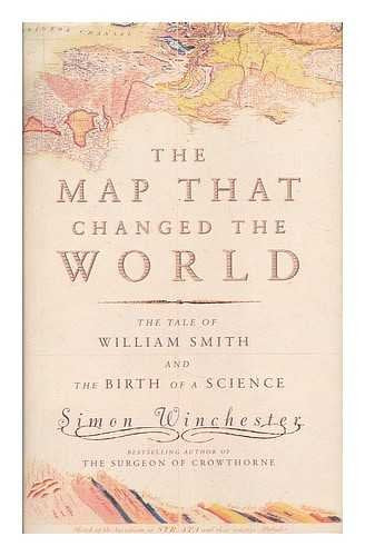 The Map That Changed the World: The Tale of William Smith And the Birth of a Science Books