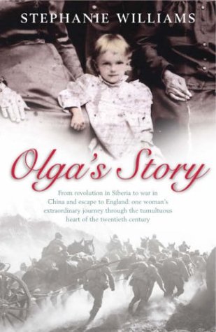 Olga's Story: From revolution in Siberia to war in China and escape to England: one woman's extraordinary journey through the tumultuous heart of the twentieth century Personalities Books