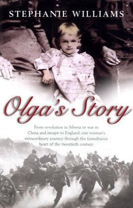 Olga's Story: From revolution in Siberia to war in China and escape to England: one woman's extraordinary journey through the tumultuous heart of the twentieth century Personalities Books