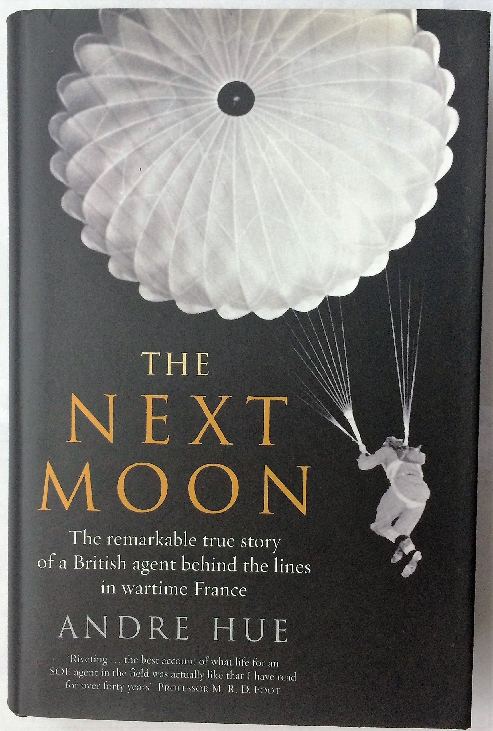 The Next Moon: The Remarkable True Story of a British Agent Behind the Lines in Wartime France Art & Literature