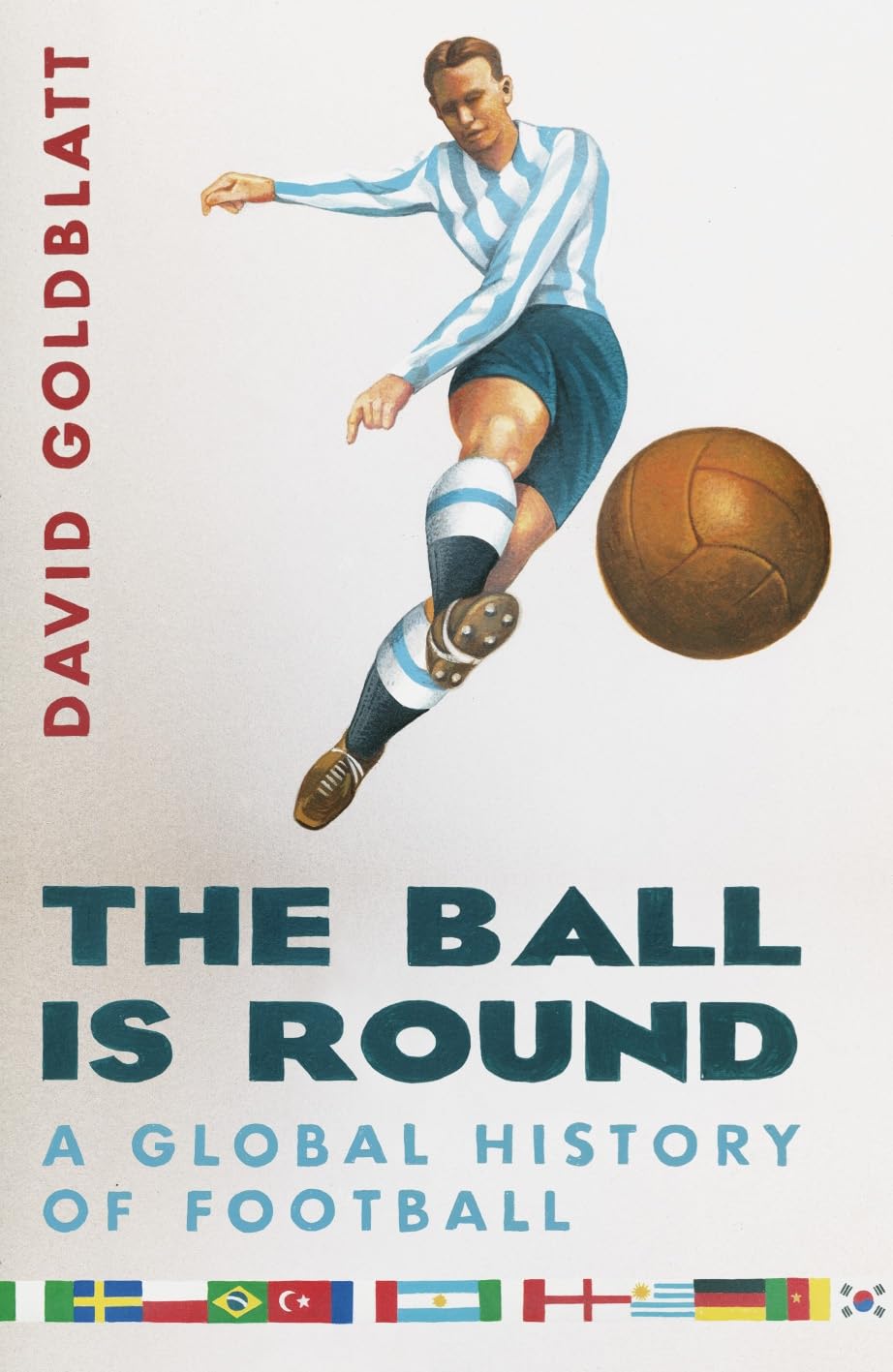 The Ball is Round: A Global History of Football Politics & History