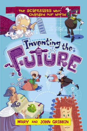 Inventing the Future: The Scientists Who Changed Our World Non-fiction