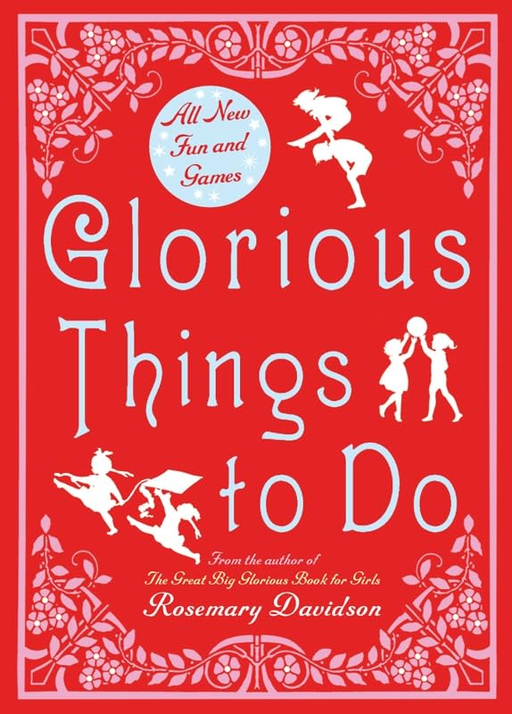 Glorious Things to Do: All New Fun and Games Hobbies & Crafts