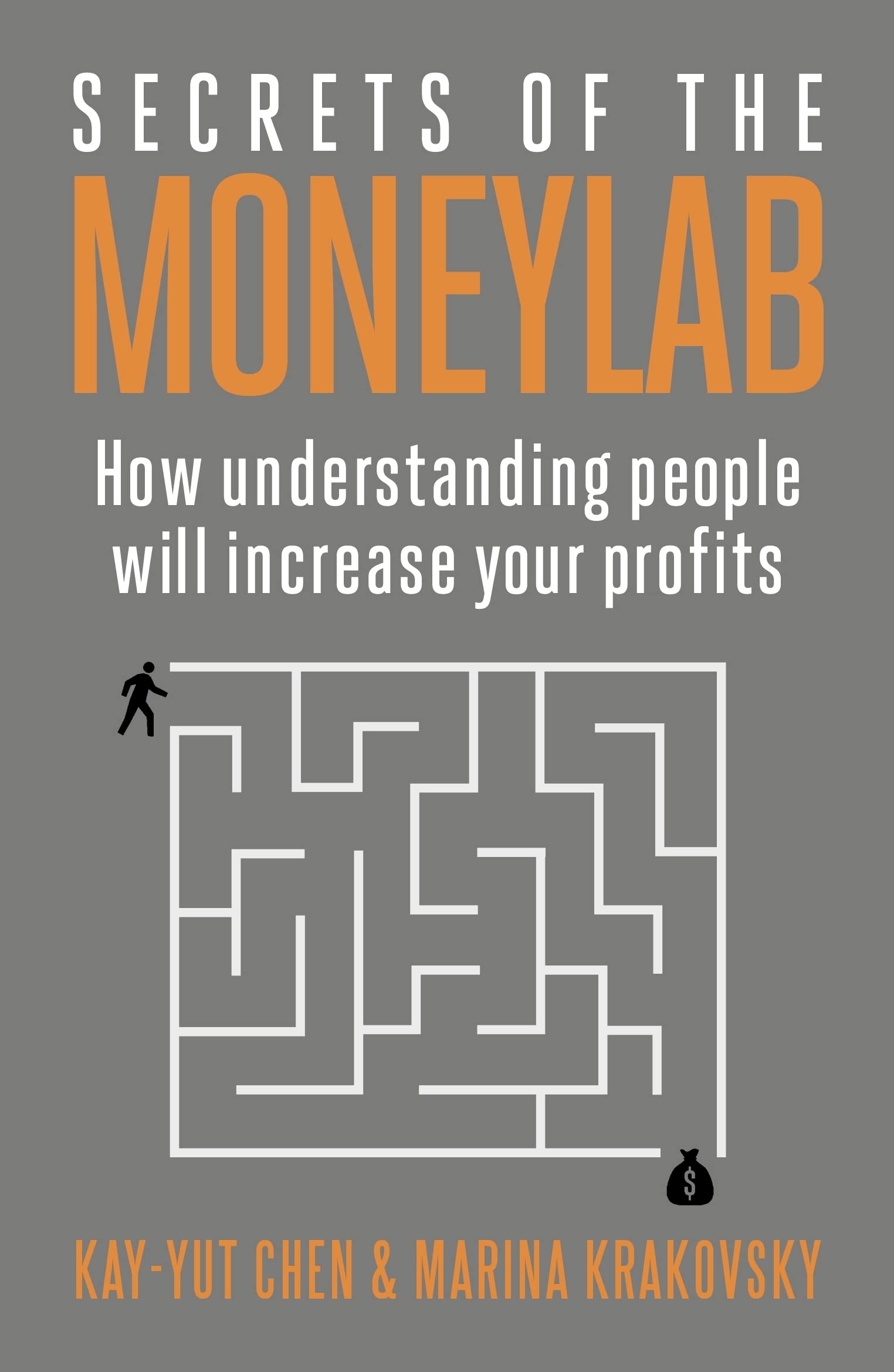 Secrets of the Moneylab: How Understanding People Will Increase Your Profits Law