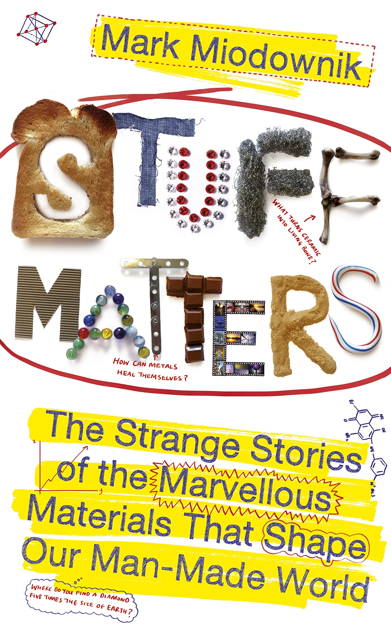 Stuff Matters: The Strange Stories of the Marvellous Materials that Shape Our Man-made World Business & Technology