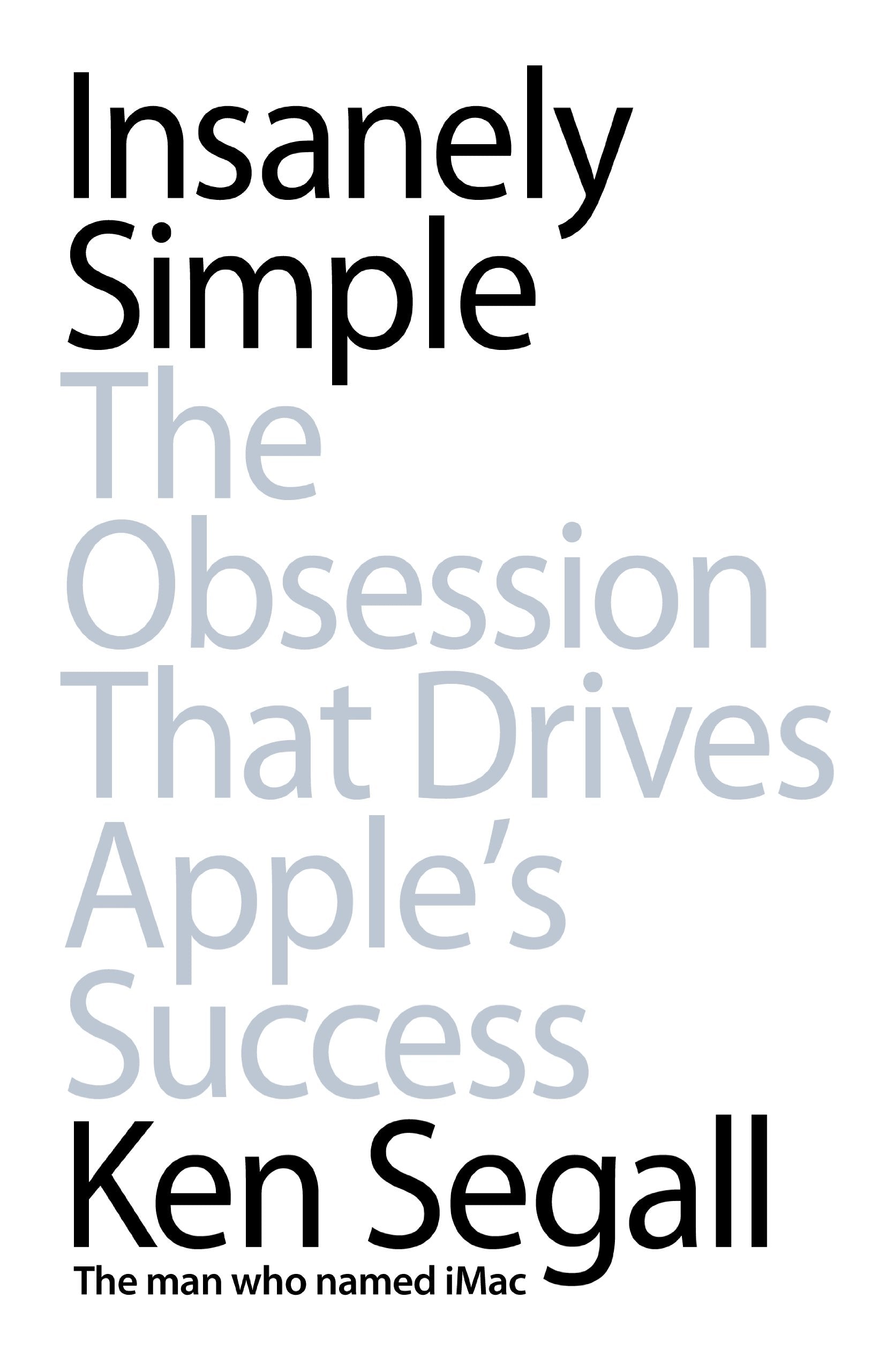 Insanely Simple: The Obsession That Drives Apple's Success Law