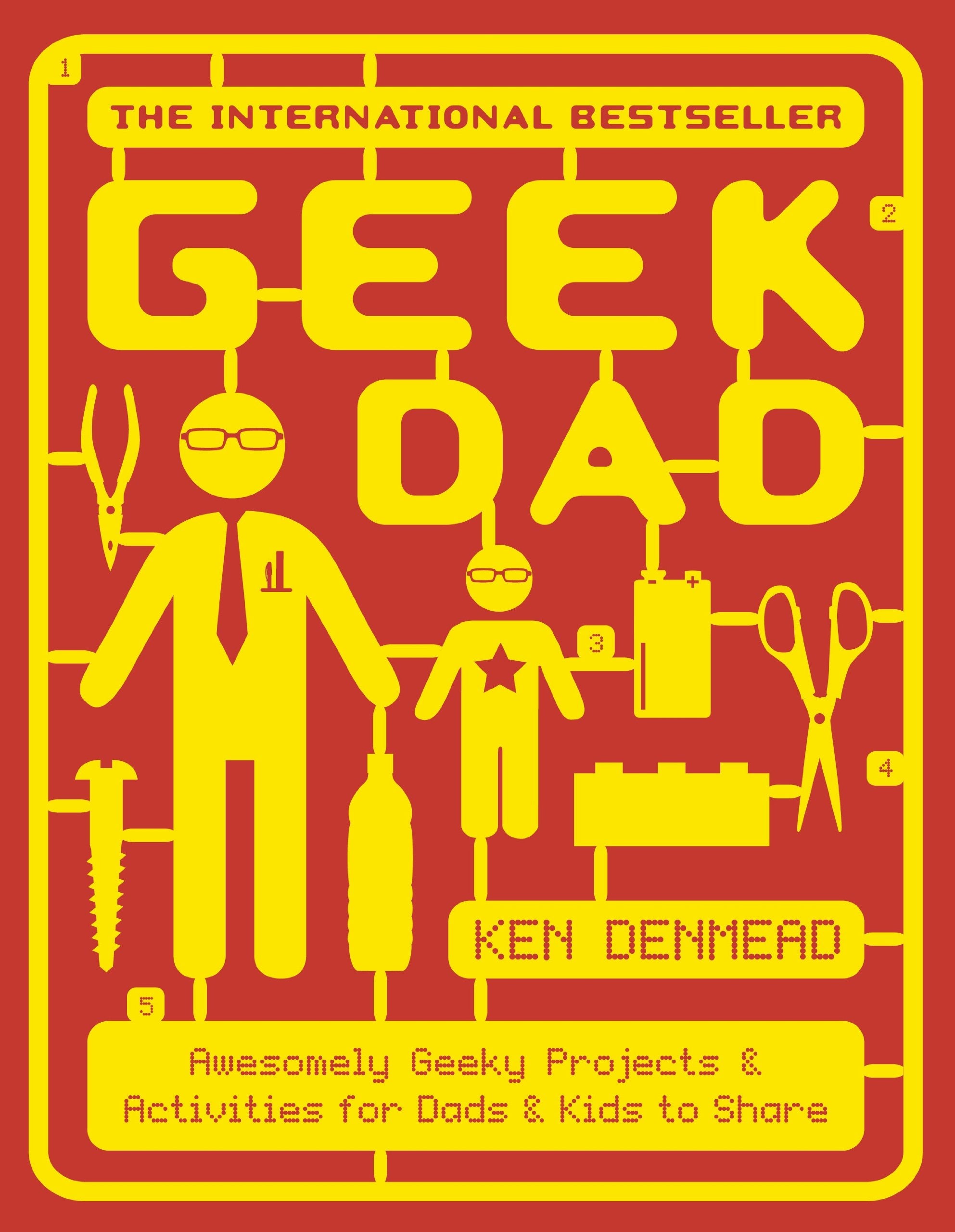 Geek Dad: Awesomely Geeky Projects and Activities for Dads and Kids to Share Hobbies & Crafts