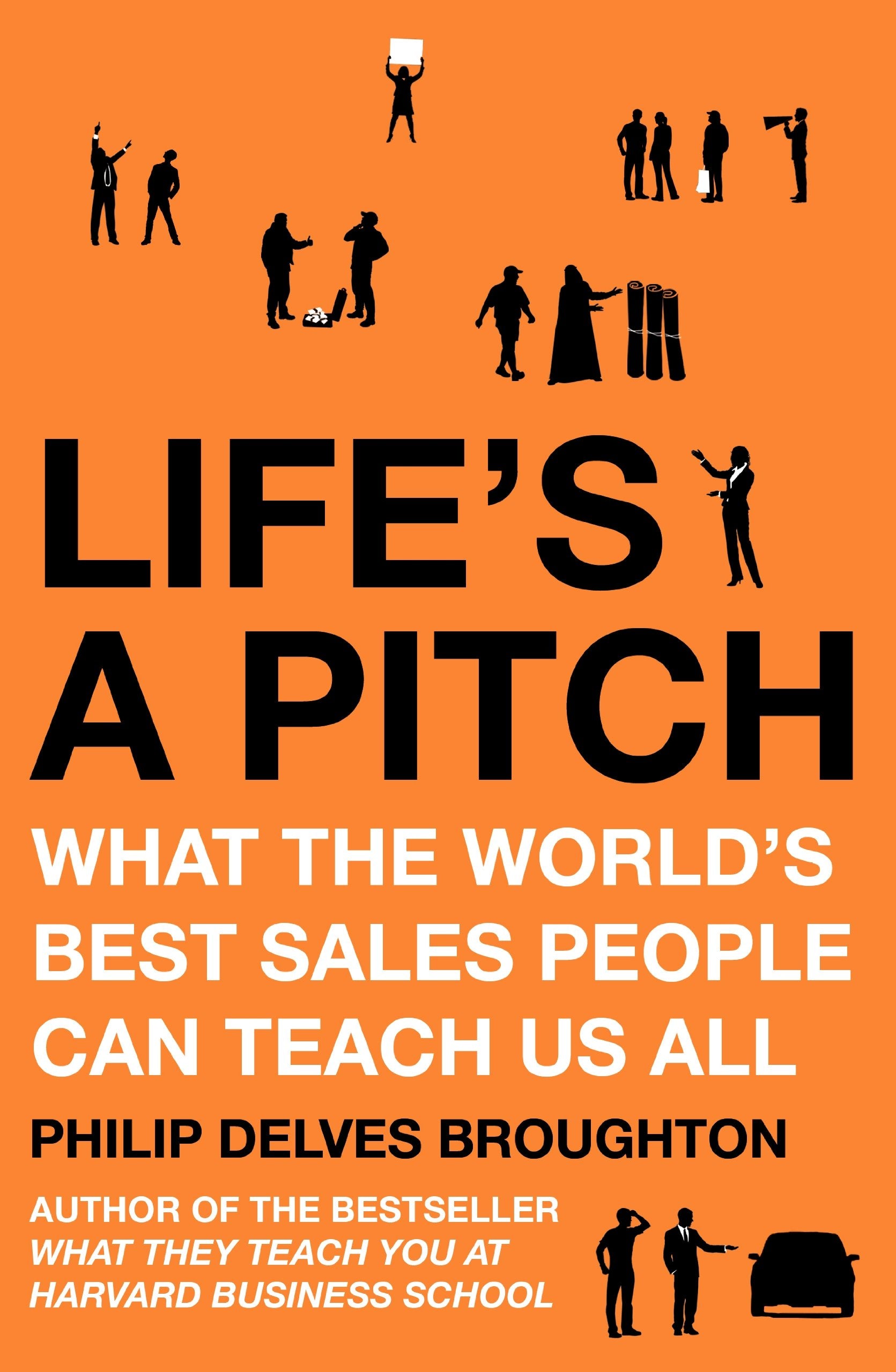 Life's A Pitch: What the World's Best Sales People Can Teach Us All Business, Finance & Career