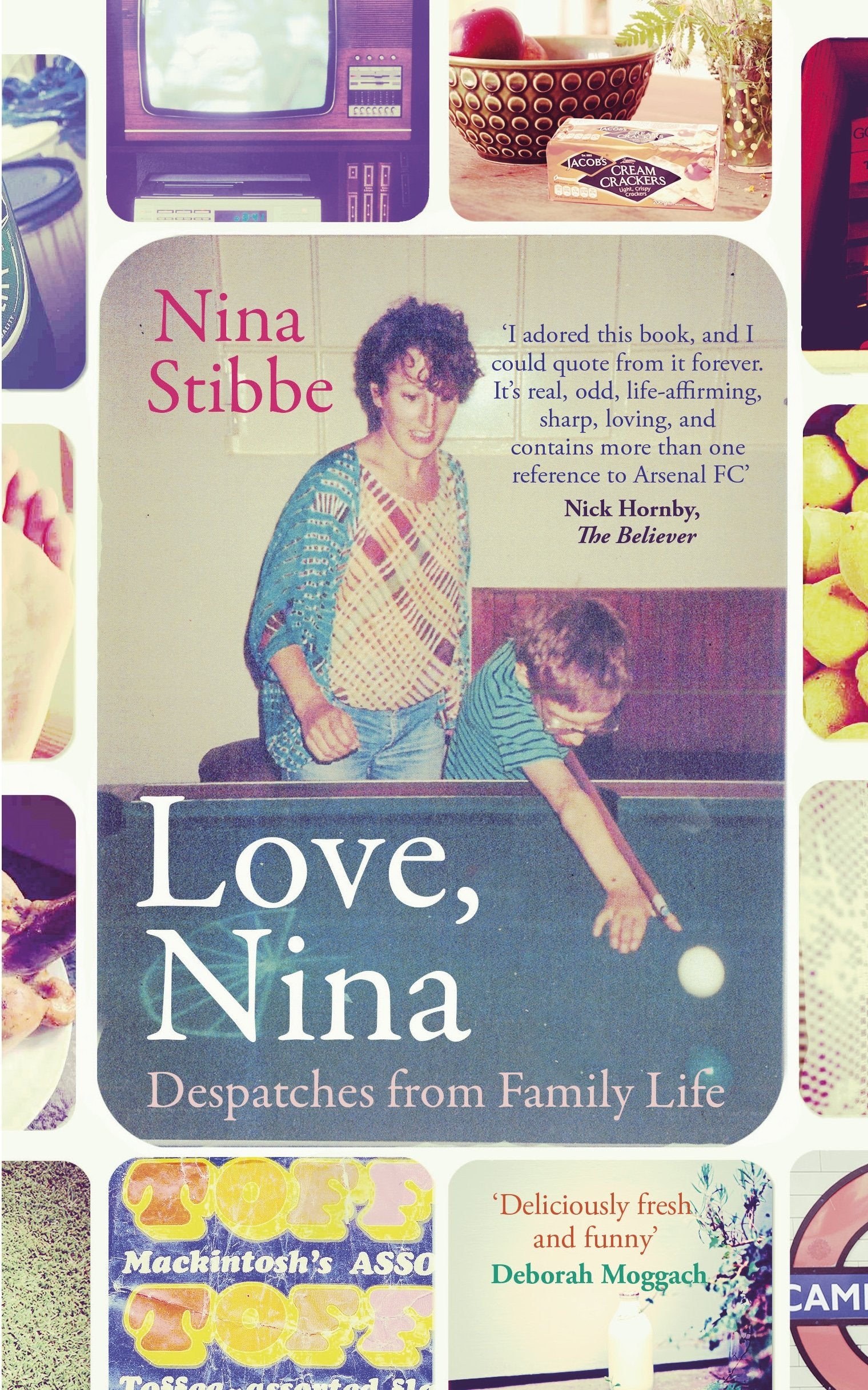 Love, Nina: Despatches from Family Life: A Nanny wrotes home Essays & Short Stories