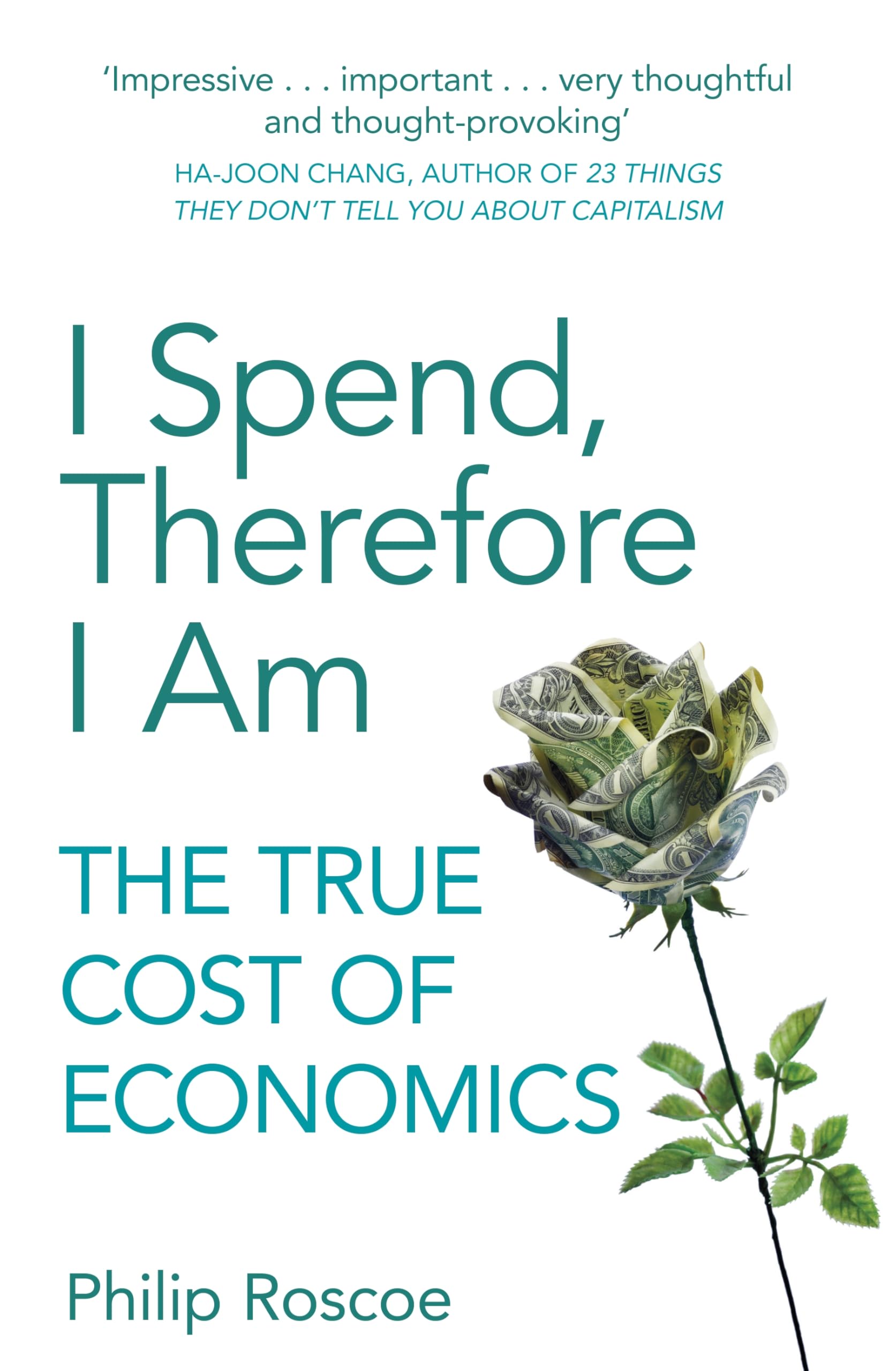 I Spend, Therefore I Am: The True Cost of Economics Business, Finance & Career
