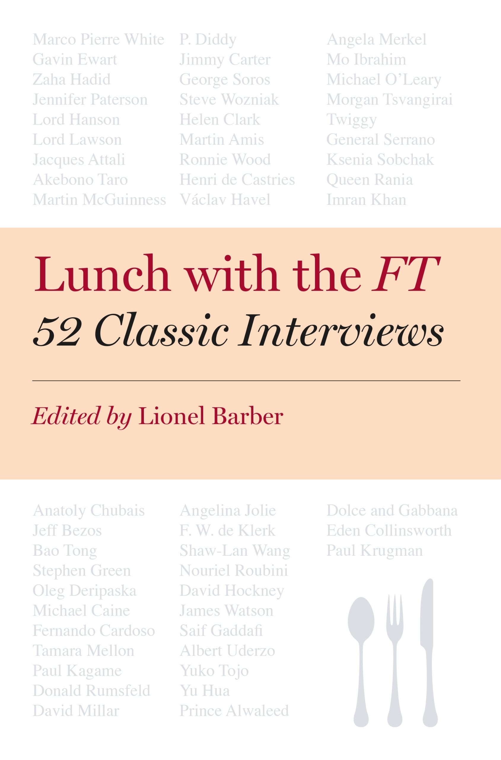 Lunch with the FT: 52 Classic Interviews: 52 Classic Interviews. Forew. by John Ridding Law