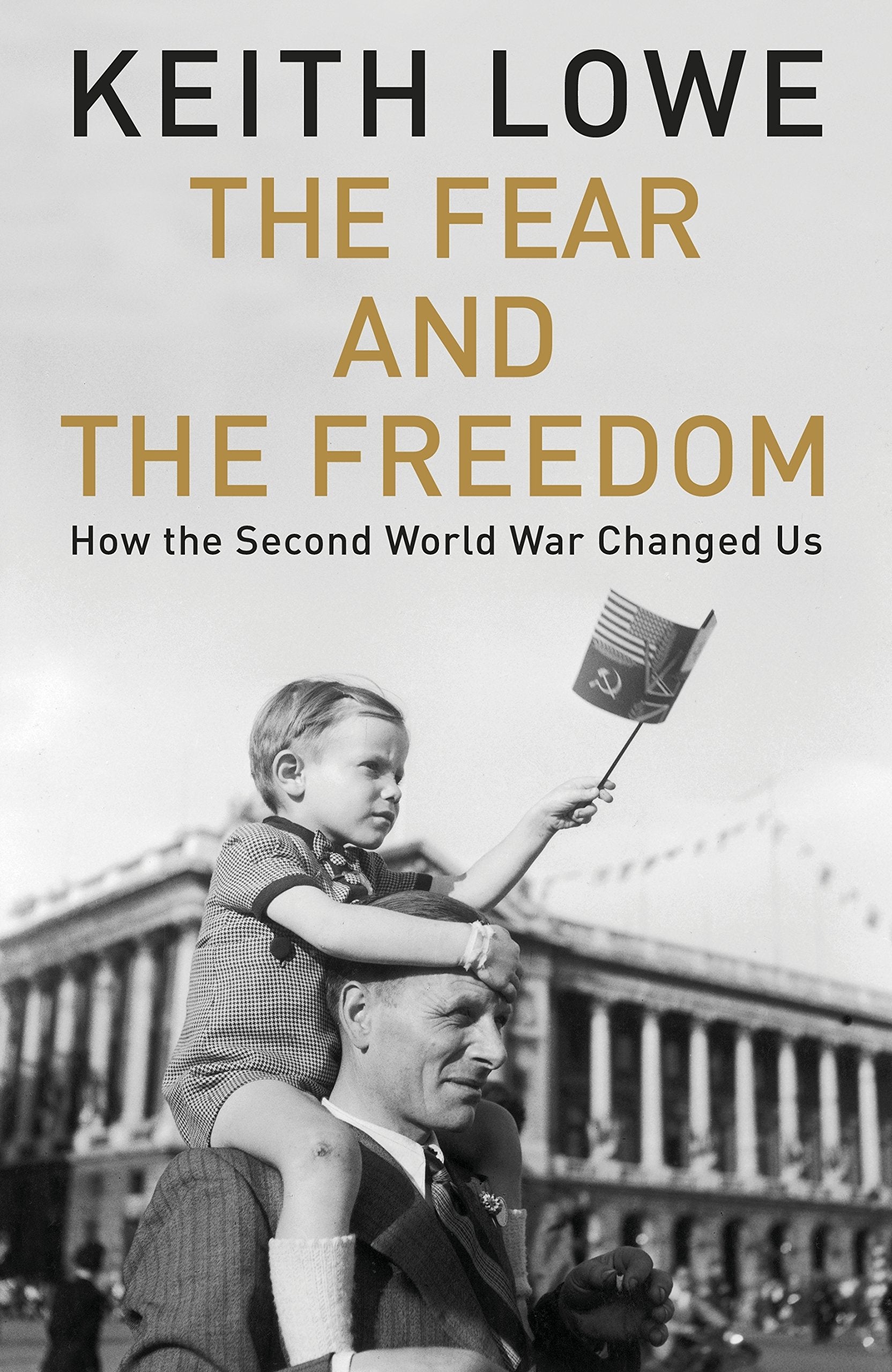 The Fear and the Freedom: How the Second World War Changed Us book