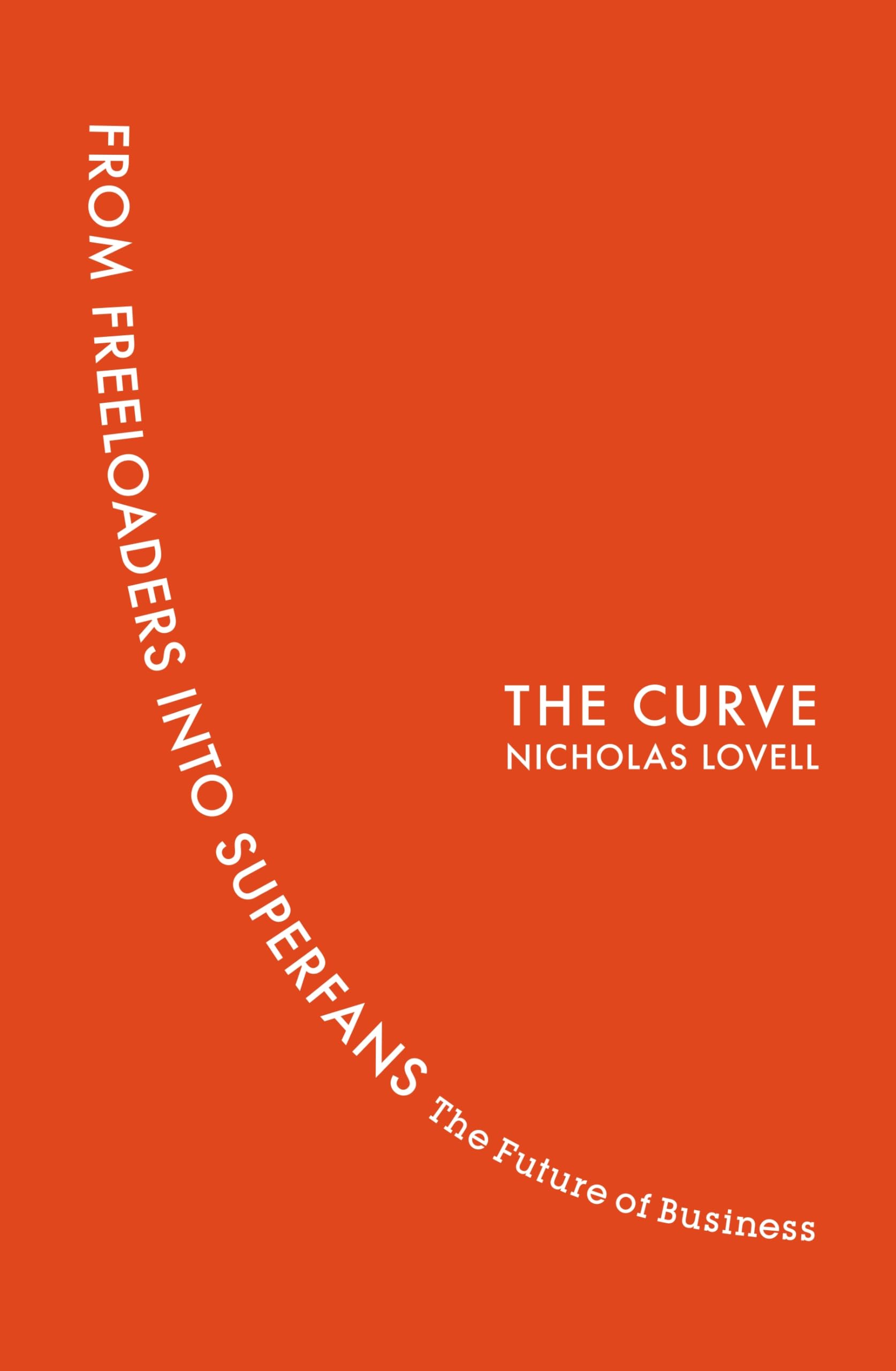 The Curve: From Freeloaders into Superfans: The Future of Business Business, Finance & Career