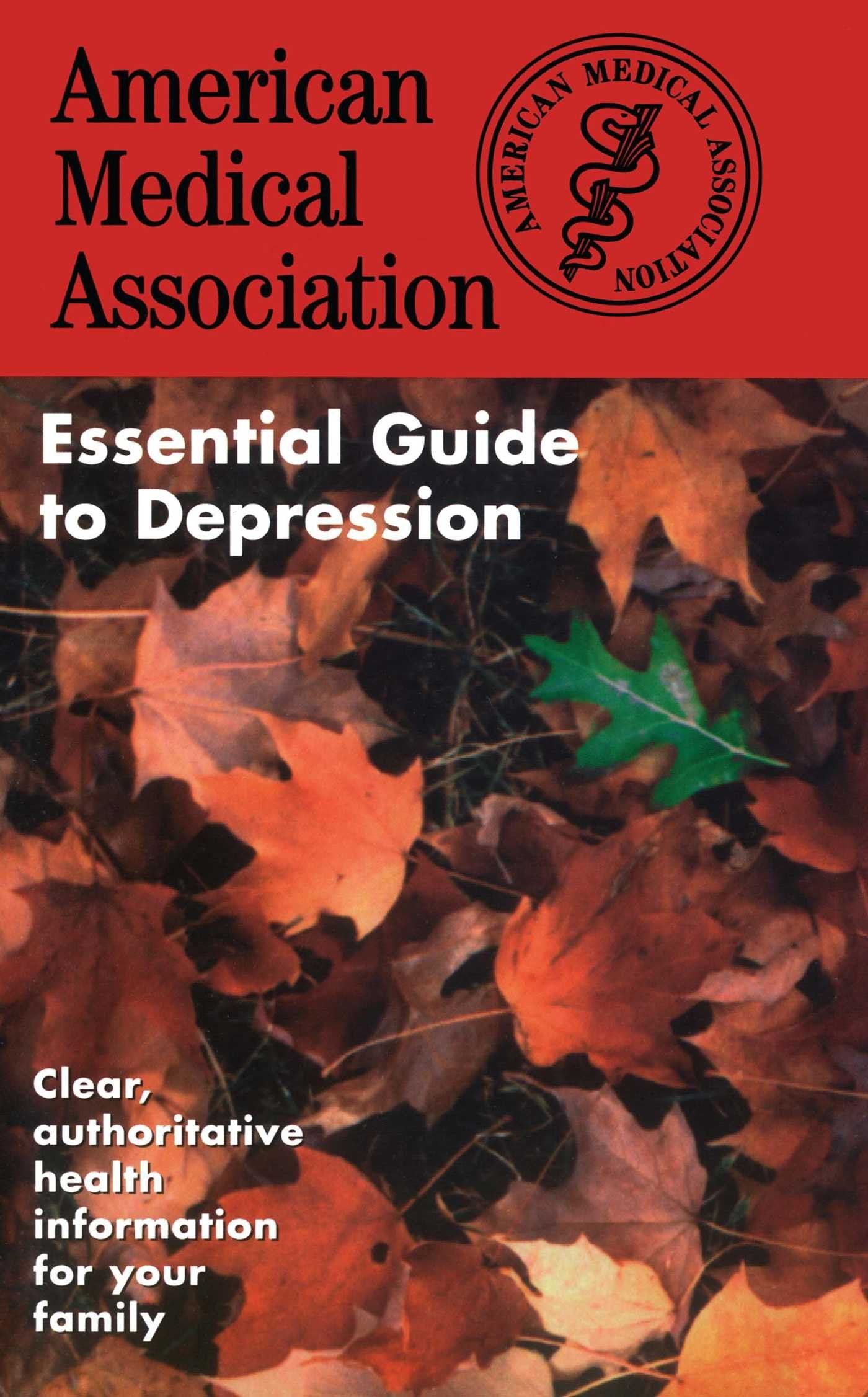 The American Medical Association Essential Guide to Depression Medicine