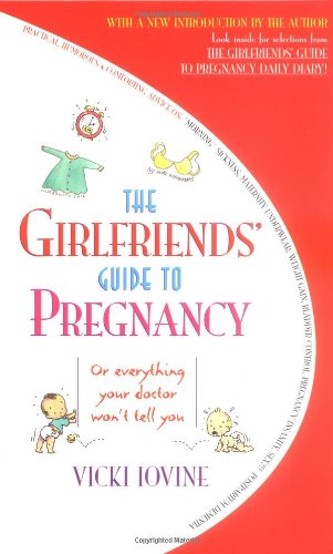 The Girlfriends' Guide to Pregnancy: Or Everything Your Doctor Won't Tell You book