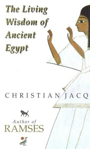 The Living Wisdom of Ancient Egypt. Folge deinem Herzen, solange du lebst Religion & Esotericism