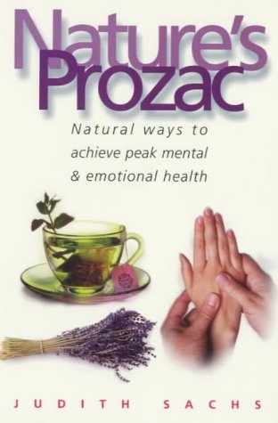 Nature's Prozac: Natural Therapies and Techniques to Achieve Peak Health book