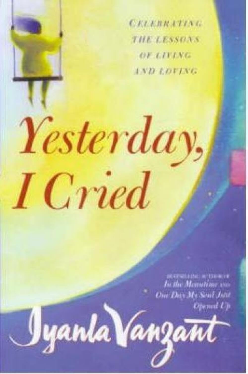 Yesterday, I Cried: Celebrating The Lessons Of Living And Loving Business, Finance & Career