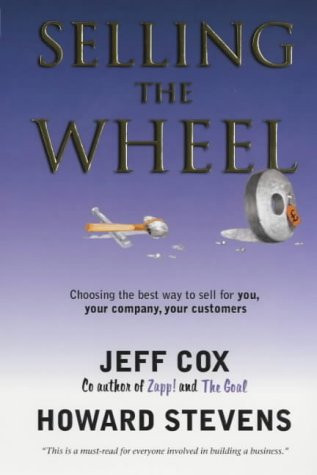 Selling The Wheel: Choosing The Best Way To Sell For You And Your Company Business, Finance & Career