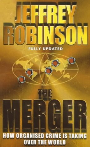 The Merger: How Organised Crime is Taking Over the World Politics & Society