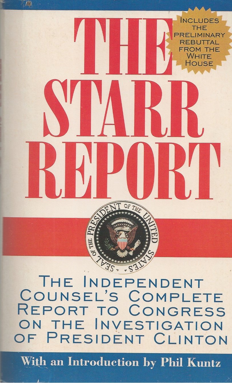The Starr Report: The Independent Counsel's Complete Report to Congress on the Investigation of President Clinton: The Independent Counsel's Report into President Clinton Law