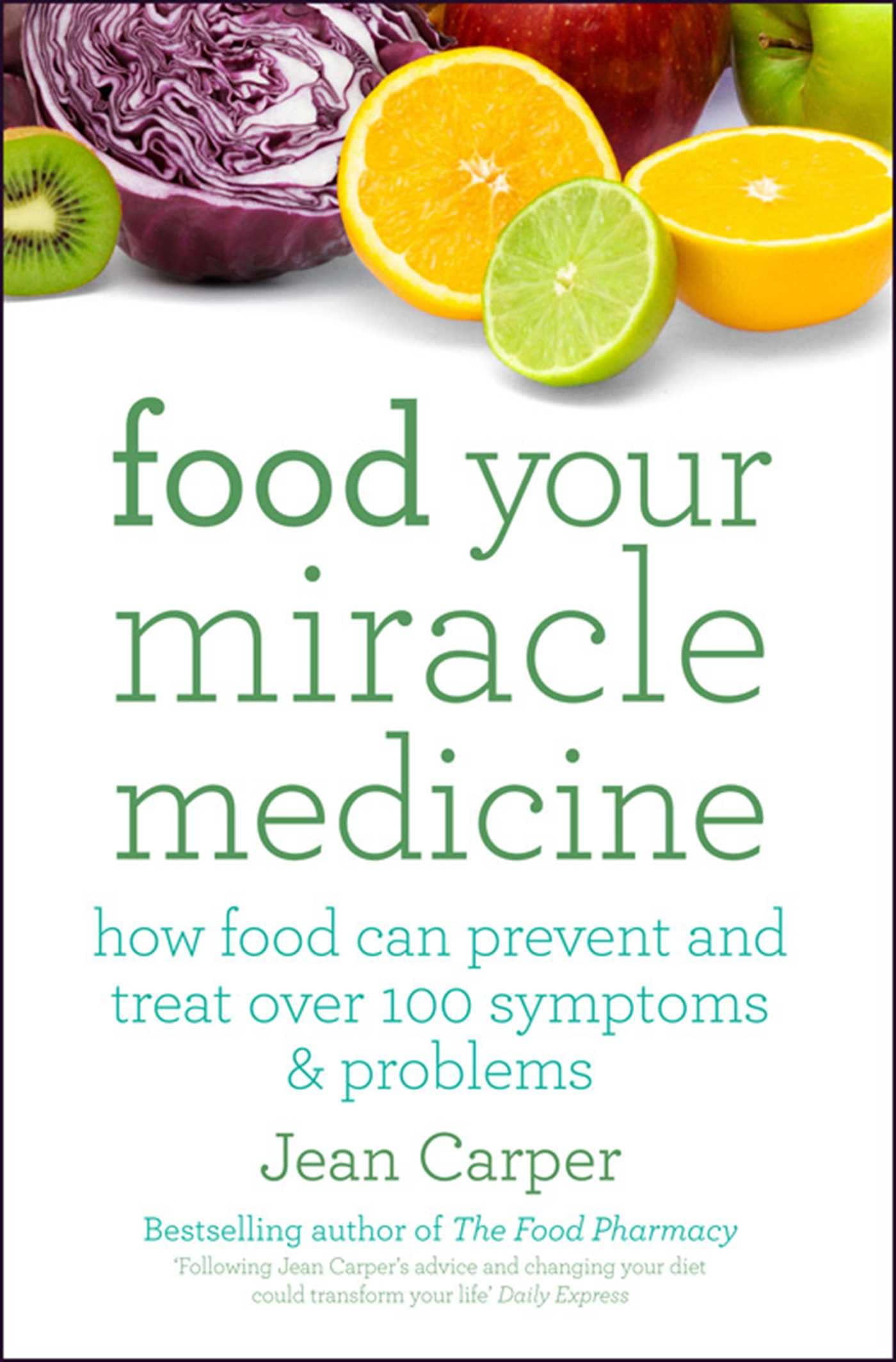 Food Your Miracle Medicine: How Food Can Prevent And Treat Over 100 Symptoms & Problems Health, Nutrition & Fitness