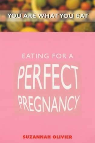 Eating for a Perfect Pregnancy (You are What You Eat) book