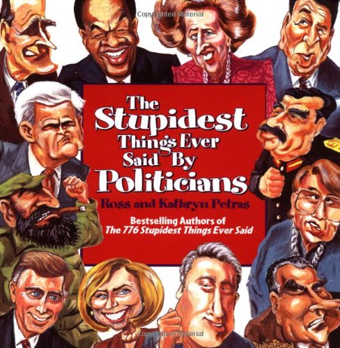 The Stupidest Things Ever Said by Politicians book