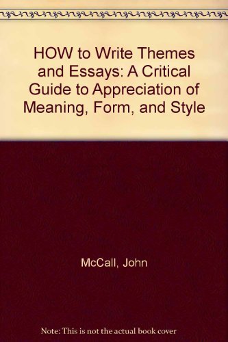 HOW to Write Themes and Essays: A Critical Guide to Appreciation of Meaning, Form, and Style Books