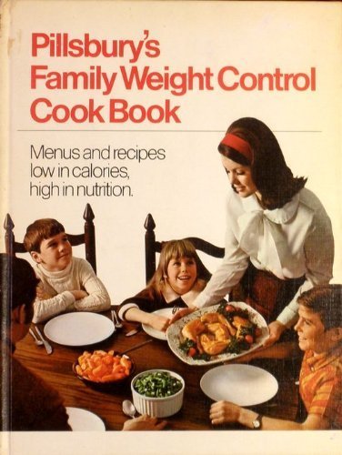 Pillsbury's Family Weight Control Cook Book: Menus and Recipes Low in Calories, High in Nutrition. book