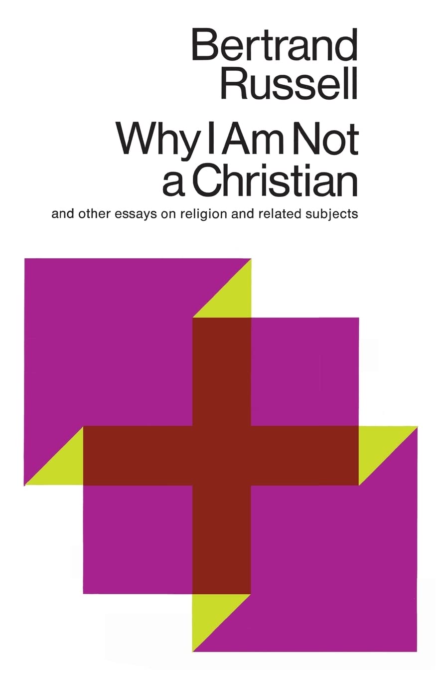Why I Am Not a Christian: And Other Essays on Religion and Related Subjects Philosophy