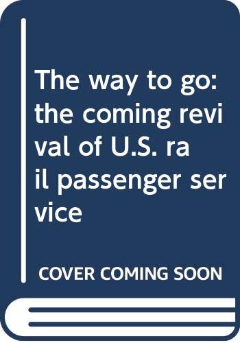 The way to go: the coming revival of U.S. rail passenger service Books
