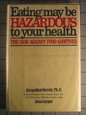 Eating May Be Hazardous To Your Health - The Case Against Food Additives. Books