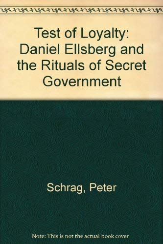 Test of Loyalty: Daniel Ellsberg and the Rituals of Secret Government Philosophy