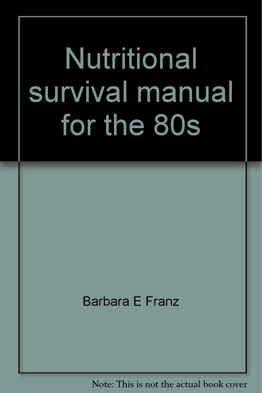 Nutritional survival manual for the 80s: A young people's guide to dietary goals for the United States Books