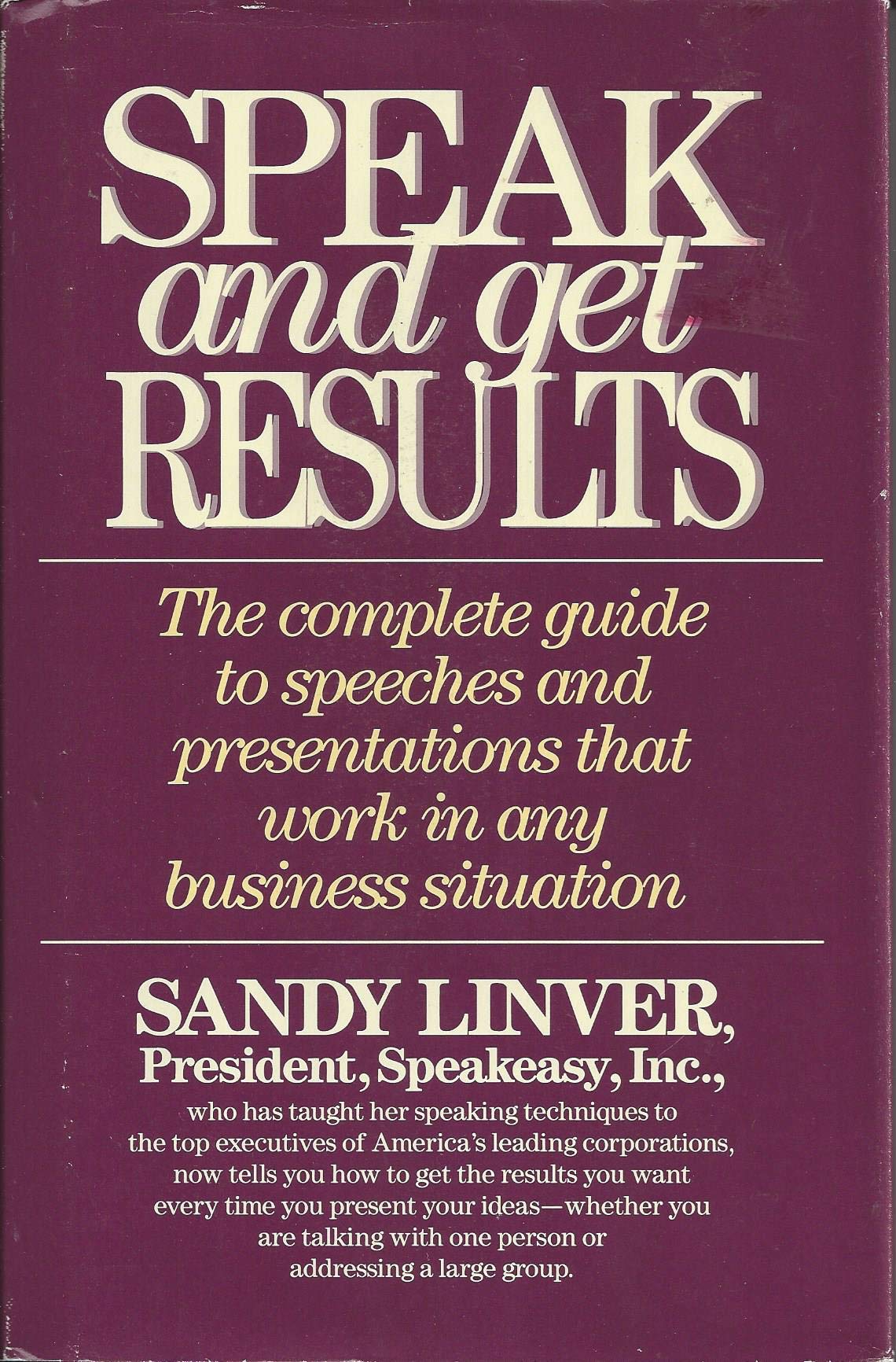 Speak and Get Results: The Complete Guide to Presentations and Speeches That Work in Any Business Situation book