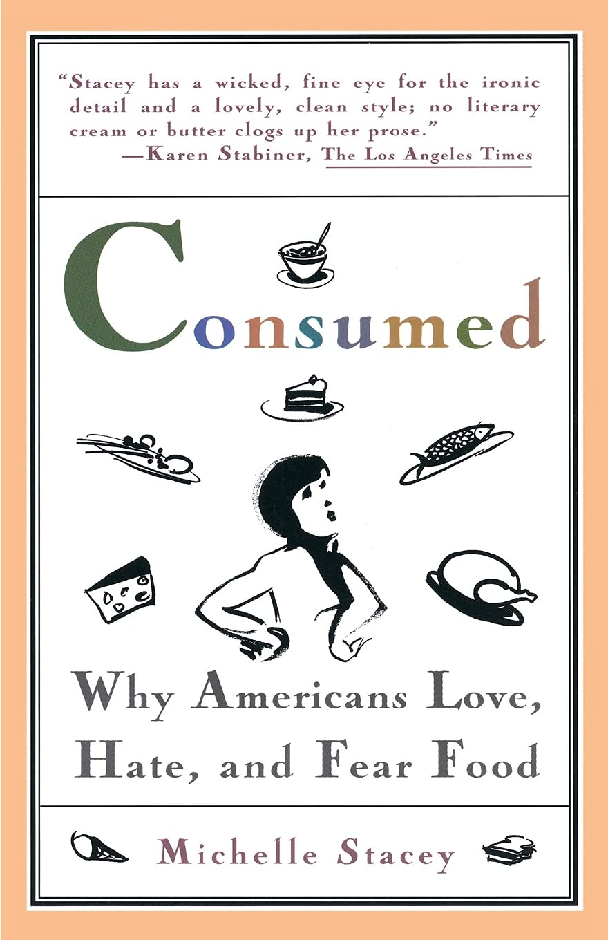 Consumed: Why Americans Hate, Love, and Fear Food book