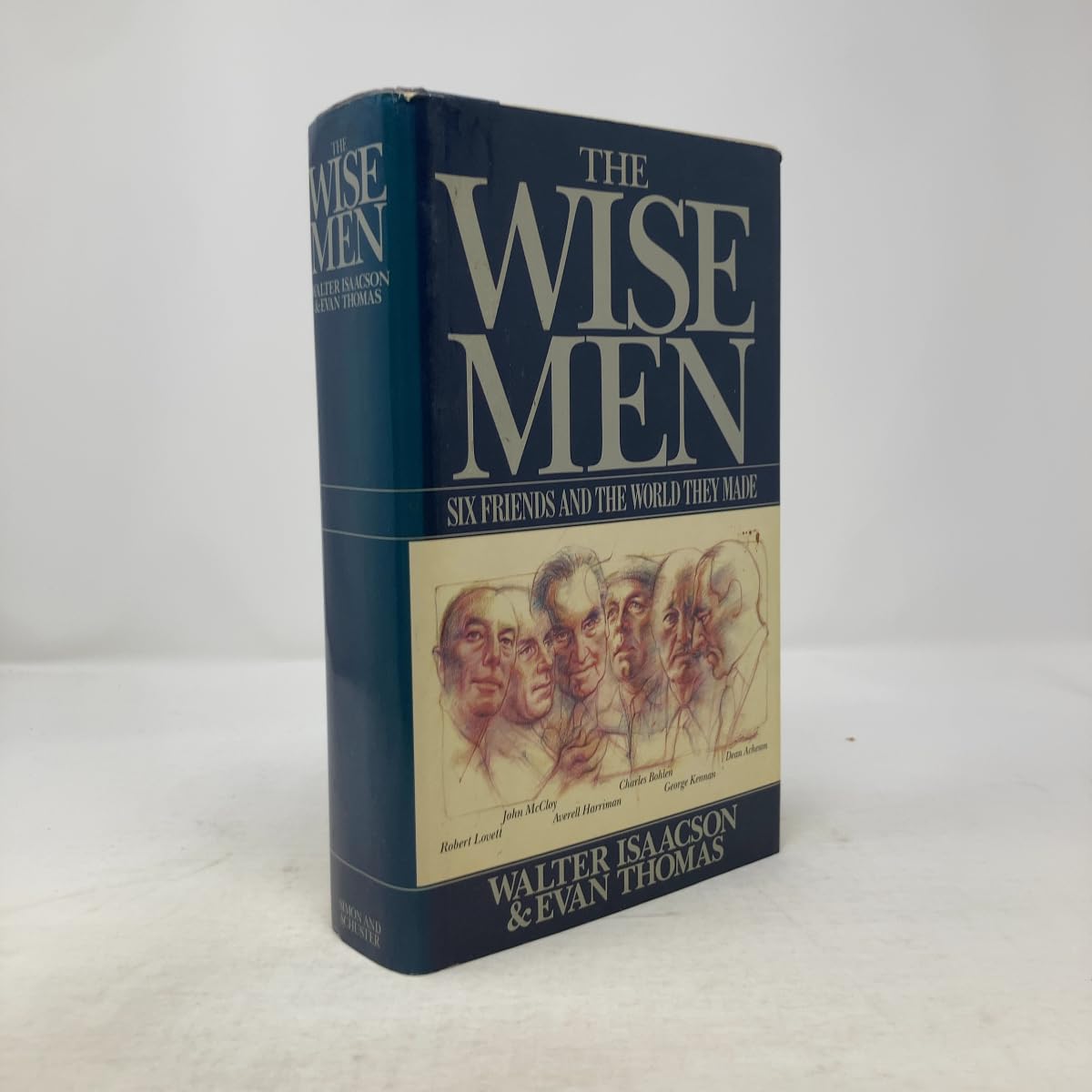 The Wise Men: Six Friends and the World They Made : Acheson, Bohlen, Harriman, Kennan, Lovett, McCloy Politics & Society