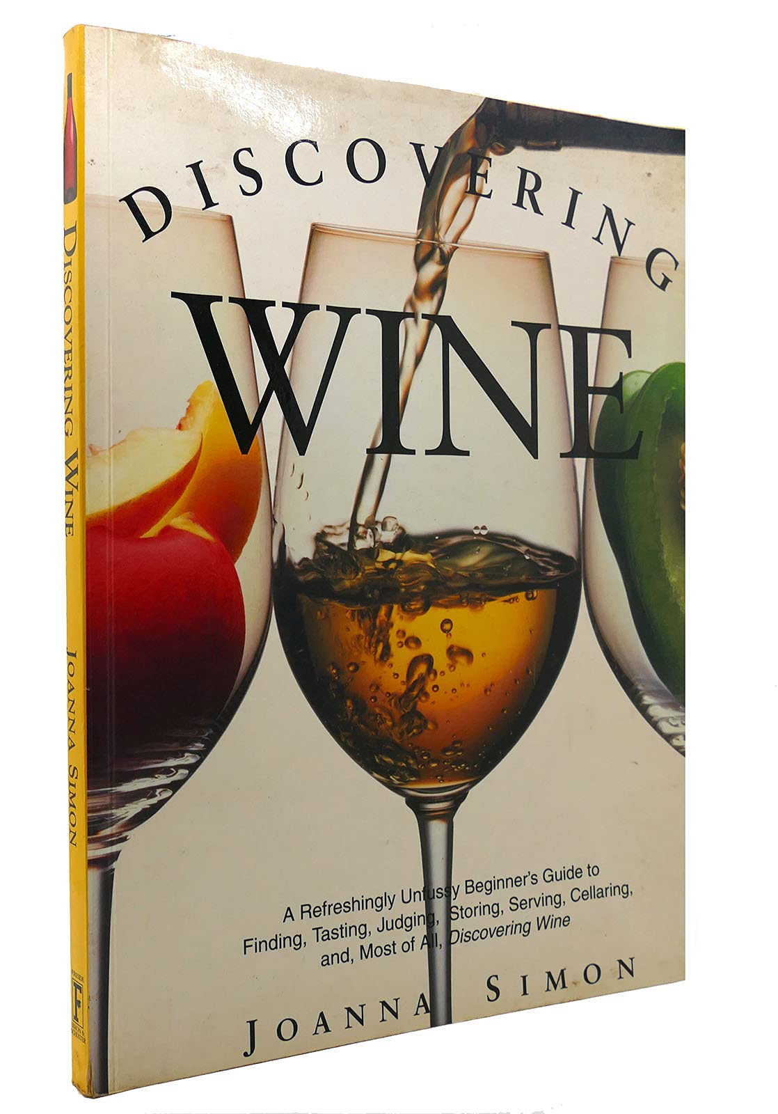 Discovering Wine: A Refreshingly Unfussy Beginner's Guide to Finding, Tasting, Judging, Storing, Serving, Cellaring, and, Most of All, Discovering Wine Cooking & Enjoying