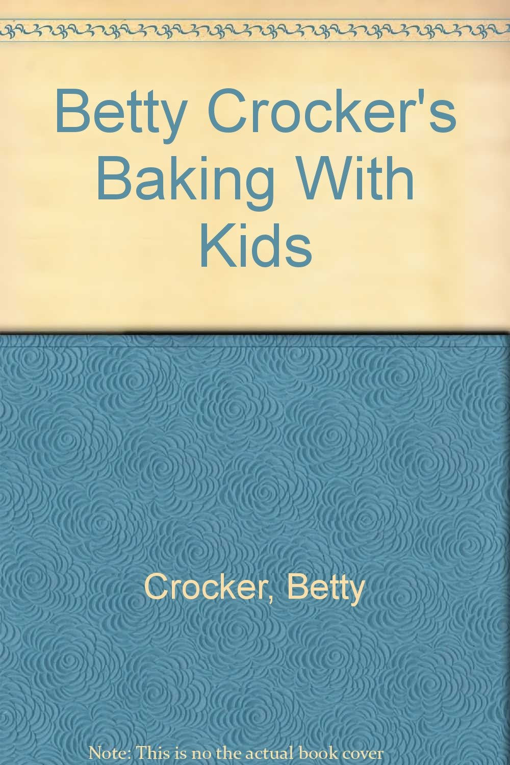 Betty Crocker's Baking With Kids Cooking & Enjoying