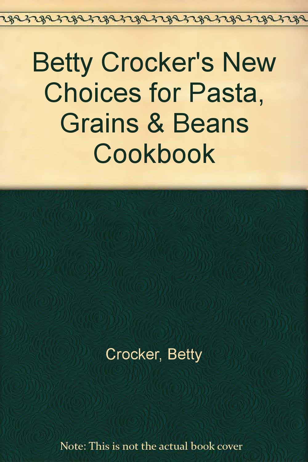 Betty Crocker's New Choices for Pasta, Grains & Beans Cookbook Books