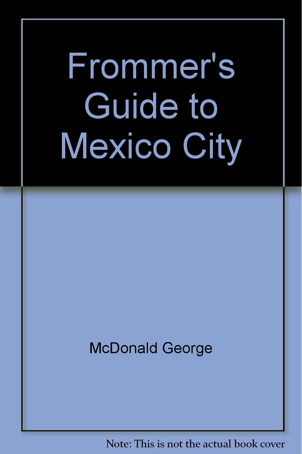 Frommer's Guide to Mexico City by McDonald George Books