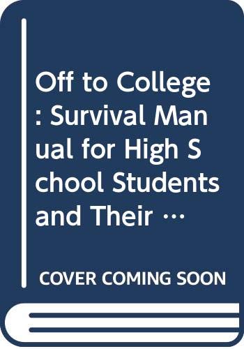 Off to College: Survival Manual for High School Students and Their Parents Learning & Reference