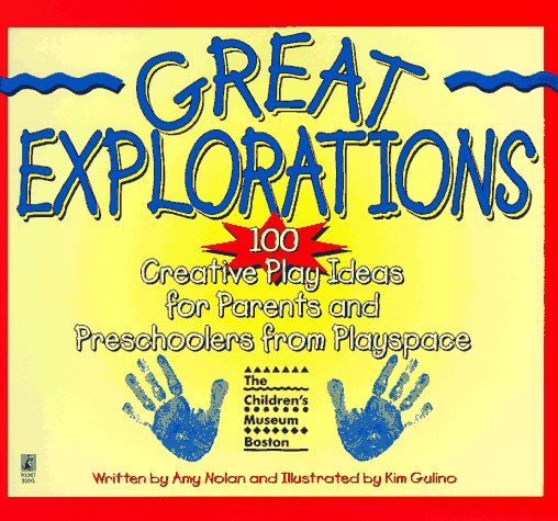 Great Explorations: 100 Creative Play Ideas for Parents and Preschoolers from Playspace at the Children's Museum, Boston Contemporary literature