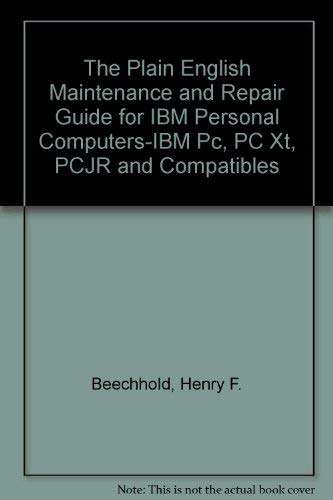 The Plain English Maintenance and Repair Guide for IBM Personal Computers-IBM Pc, PC Xt, PCJR and Compatibles Computer Science