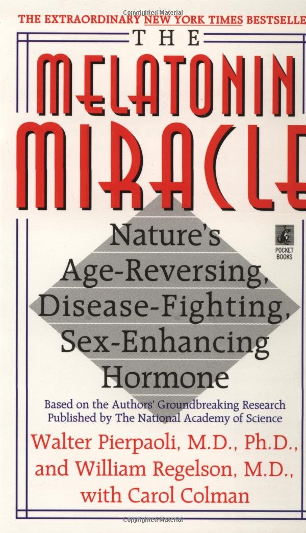 The Melatonin Miracle: Nature's Age-Reversing, Disease-Fighting, Sex-Enhancing Hormone Medicine