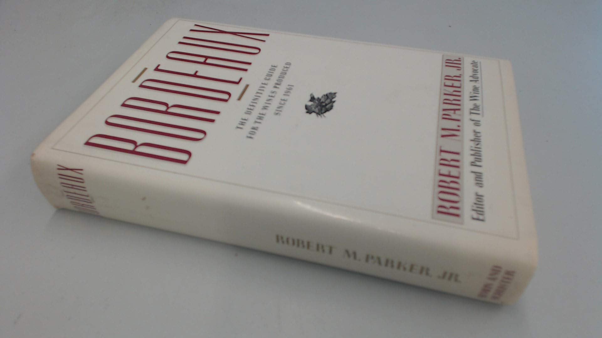 Bordeaux: A Definitive Guide for the Wines Produced Since 1961 Cooking & Enjoying