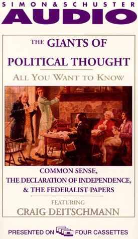 The Giants of Political Thought: Common Sense, the Declaration of Independence, & the Federalist Papers Politics & History