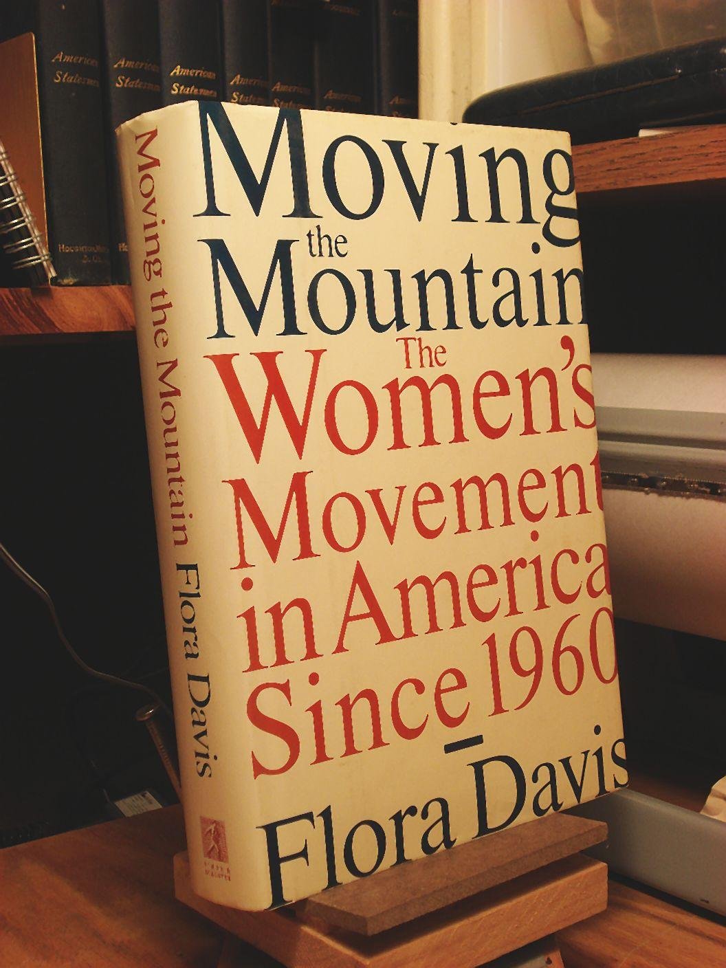 Moving the Mountain: Women's Movement in America Since 1960 Politics & History